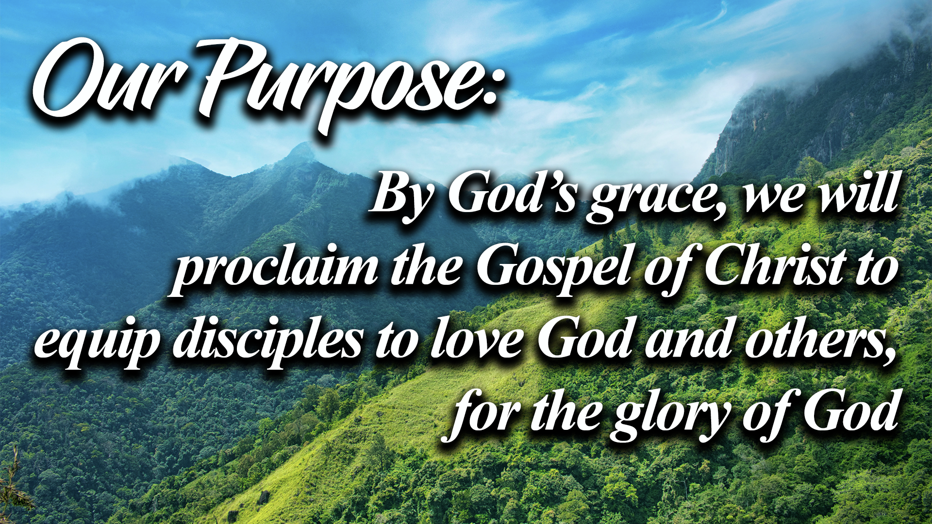 By God's grace, we will proclaim the Gospel of Christ to equip disciples to love God and others, for the glory of God.